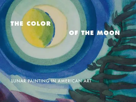Il colore della luna: La pittura lunare nell'arte americana - The Color of the Moon: Lunar Painting in American Art