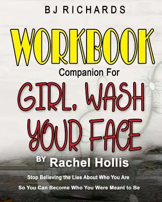 Complemento al libro di lavoro per Girl Wash Your Face di Rachel Hollis: Smetti di credere alle bugie su chi sei per diventare chi sei destinato a essere - Workbook Companion for Girl Wash Your Face by Rachel Hollis: Stop Believing the Lies About Who You Are So You Can Become Who You Were Meant to Be