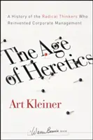 L'età degli eretici: Una storia dei pensatori radicali che hanno reinventato la gestione aziendale - The Age of Heretics: A History of the Radical Thinkers Who Reinvented Corporate Management