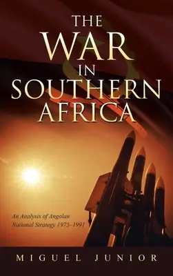 La guerra in Africa del Sud: Un'analisi della strategia nazionale angolana 1975-1991 - The War in Southern Africa: An Analysis of Angolan National Strategy 1975-1991