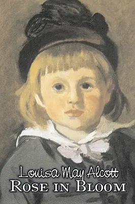 Rose in fiore di Louisa May Alcott, Narrativa, Famiglia, Classici - Rose in Bloom by Louisa May Alcott, Fiction, Family, Classics