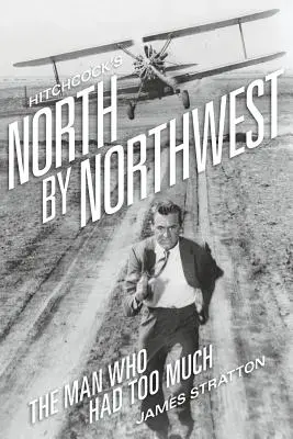 North by Northwest di Hitchcock: L'uomo che aveva troppo - Hitchcock's North by Northwest: The Man Who Had Too Much