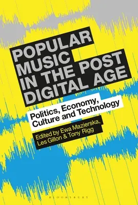 La musica popolare nell'era post-digitale: Politica, economia, cultura e tecnologia - Popular Music in the Post-Digital Age: Politics, Economy, Culture and Technology