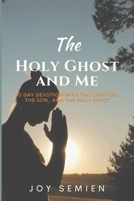 Il Santo Spirito e io: 30 giorni di devozione con il Creatore, il Figlio e lo Spirito Santo - The HOLY GHOST AND ME: 30 Day Devotion with the Creator, the Son, and the Holy Spirit