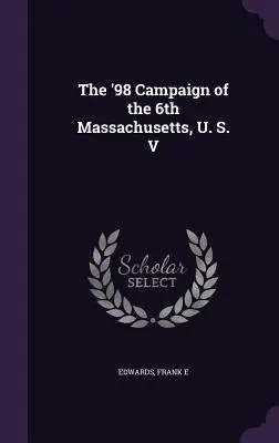 La campagna del '98 del 6° Massachusetts, U.S. V - The '98 Campaign of the 6th Massachusetts, U. S. V