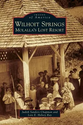 Sorgenti di Wilhoit: Il luogo di villeggiatura perduto di Molalla - Wilhoit Springs: Molalla's Lost Resort