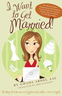 Voglio sposarmi! Le disavventure di un'aspirante sposa con affascinanti houdini, sposi in technicolor, polizia morale e altri signor non del tutto - I Want to Get Married!: One Wannabe Bride's Misadventures with Handsome Houdinis, Technicolor Grooms, Morality Police, and Other Mr. Not Quite