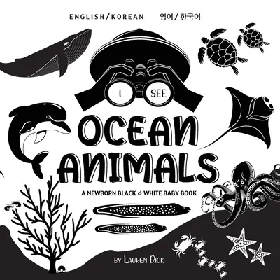 Vedo gli animali dell'oceano: Bilingue (inglese/coreano) (영어 / 한국어) Un libro per bambini appena nati in bianco e nero (High-Con - I See Ocean Animals: Bilingual (English / Korean) (영어 / 한국어) A Newborn Black & White Baby Book (High-Con