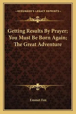 Ottenere risultati con la preghiera; Devi nascere di nuovo; La grande avventura - Getting Results by Prayer; You Must Be Born Again; The Great Adventure