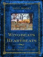 Battiti d'ala e battiti di cuore: Saggi sugli uccelli da caccia, sui cani da caccia e sulle giornate in campo - Wingbeats and Heartbeats: Essays on Game Birds, Gun Dogs, and Days Afield
