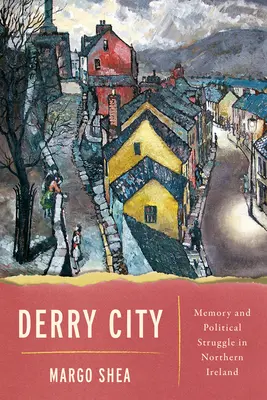Derry City: Memoria e lotta politica in Irlanda del Nord - Derry City: Memory and Political Struggle in Northern Ireland