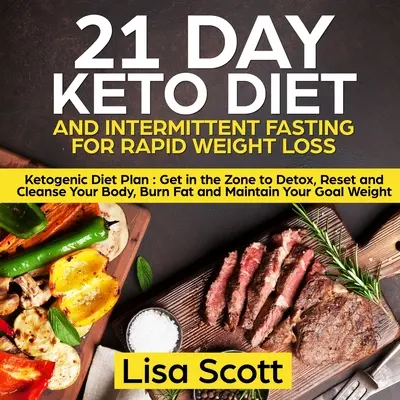 Dieta Keto di 21 giorni e digiuno intermittente per una rapida perdita di peso: piano di dieta chetogenica: Entrare nella zona per disintossicare, resettare e purificare il corpo, bruciare i grassi - 21 Day Keto Diet and Intermittent Fasting For Rapid Weight Loss: Ketogenic Diet Plan: Get in the Zone to Detox, Reset and Cleanse Your Body, Burn Fat