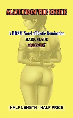 La schiava dell'ufficio: Un romanzo Bdsm di dominazione erotica - Slavegirl from the Office: A Bdsm Novel of Erotic Domination