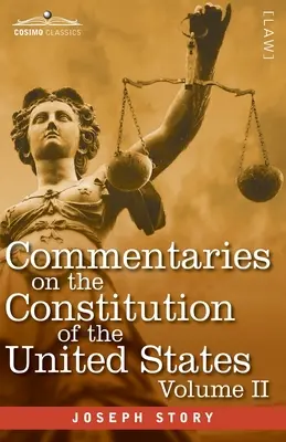 Commentari sulla Costituzione degli Stati Uniti Vol. II (in tre volumi): con una rassegna preliminare della storia costituzionale della Colonia - Commentaries on the Constitution of the United States Vol. II (in three volumes): with a Preliminary Review of the Constitutional History of the Colon