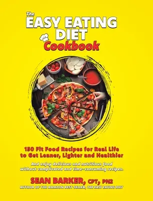 Il libro di cucina della dieta Easy Eating: 150 ricette di cibo sano per la vita reale, per diventare più magri, leggeri e sani - The Easy Eating Diet Cookbook: 150 Fit Food Recipes for Real Life, to Get Leaner, Lighter and Healthier