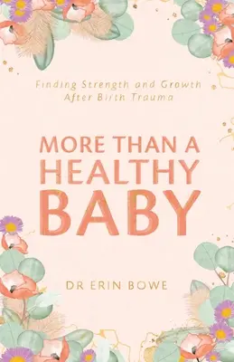 Più di un bambino sano: Trovare forza e crescita dopo un trauma da parto - More Than a Healthy Baby: Finding Strength and Growth After Birth Trauma