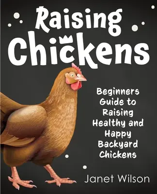 Allevare polli: Guida per principianti all'allevamento di polli da cortile sani e felici - Raising Chickens: Beginners Guide to Raising Healthy and Happy Backyard Chickens