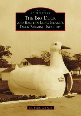 La grande anatra e l'industria dell'allevamento di anatre di Long Island orientale - The Big Duck and Eastern Long Island's Duck Farming Industry