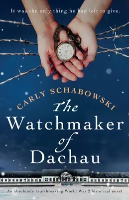 L'orologiaio di Dachau: Un romanzo storico assolutamente straziante sulla Seconda guerra mondiale - The Watchmaker of Dachau: An absolutely heartbreaking World War 2 historical novel