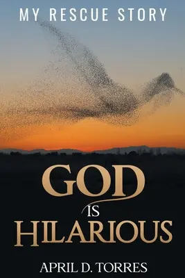 Dio è divertente: La mia storia di salvataggio - God is Hilarious: My Rescue Story