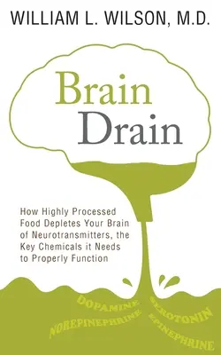 Brain Drain: come gli alimenti altamente trasformati impoveriscono il cervello di neurotrasmettitori, le sostanze chimiche chiave di cui ha bisogno per funzionare correttamente - Brain Drain: How Highly Processed Food Depletes Your Brain of Neurotransmitters, the Key Chemicals It Needs to Properly Function