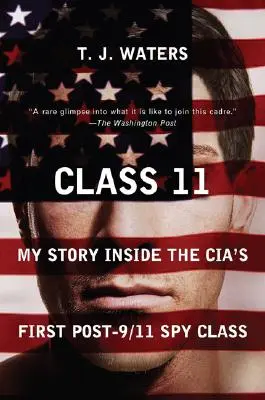 Classe 11: la mia storia all'interno della prima classe di spie della Cia dopo l'11 settembre - Class 11: My Story Inside the Cia's First Post-9/11 Spy Class