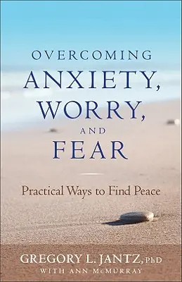 Superare l'ansia, la preoccupazione e la paura: modi pratici per trovare la pace - Overcoming Anxiety, Worry, and Fear: Practical Ways to Find Peace