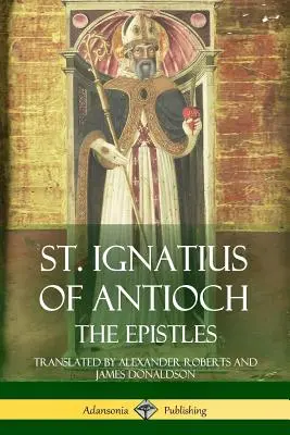 Sant'Ignazio di Antiochia: Le epistole - St. Ignatius of Antioch: The Epistles
