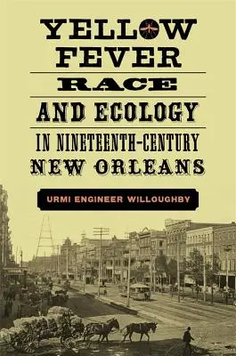 Febbre gialla, razza ed ecologia nella New Orleans del XIX secolo - Yellow Fever, Race, and Ecology in Nineteenth-Century New Orleans