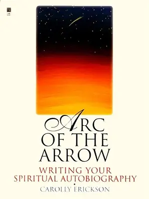 L'arco della freccia: Scrivere la propria autobiografia spirituale - Arc of the Arrow: Writing Your Spiritual Autobiography