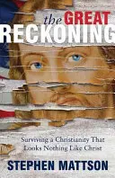La grande resa dei conti: Sopravvivere a un cristianesimo che non assomiglia a Cristo - The Great Reckoning: Surviving a Christianity That Looks Nothing Like Christ