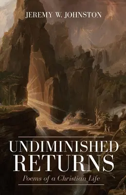 Undiminished Returns: Poesie di vita cristiana - Undiminished Returns: Poems of a Christian Life