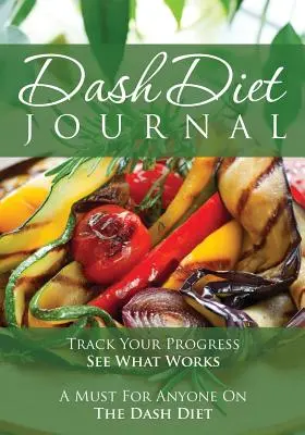 Il diario della dieta Dash: Traccia i tuoi progressi e vedi cosa funziona: Un must per chiunque segua la dieta Dash - The Dash Diet Journal: Track Your Progress See What Works: A Must for Anyone on the Dash Diet