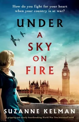 Sotto un cielo di fuoco: Un romanzo storico avvincente e assolutamente straziante sulla Seconda guerra mondiale - Under a Sky on Fire: A gripping and utterly heartbreaking WW2 historical novel