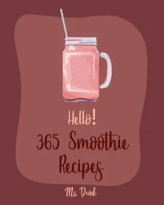 365 ricette di frullati: Il miglior ricettario di frullati per principianti [Ricette con latte di cocco, Ricette di frullati di frutta e verdura, Smoothie Bowl R - Hello! 365 Smoothie Recipes: Best Smoothie Cookbook Ever For Beginners [Coconut Milk Recipes, Vegetable And Fruit Smoothie Recipes, Smoothie Bowl R