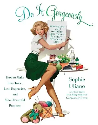Farlo con gusto: Come realizzare prodotti meno tossici, meno costosi e più belli - Do It Gorgeously: How to Make Less Toxic, Less Expensive, and More Beautiful Products