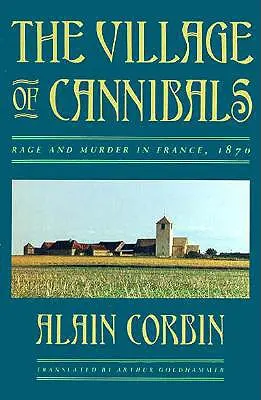Il villaggio dei cannibali: Rabbia e omicidio in Francia, 1870 - The Village of Cannibals: Rage and Murder in France, 1870