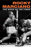 Rocky Marciano: La roccia dei suoi tempi - Rocky Marciano: The Rock of His Times