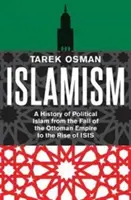 Islamismo: Storia dell'Islam politico dalla caduta dell'Impero ottomano all'ascesa dell'Isis - Islamism: A History of Political Islam from the Fall of the Ottoman Empire to the Rise of Isis