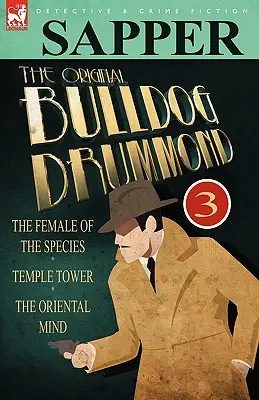 Il Bulldog Drummond originale: 3-La femmina della specie, La torre del tempio e La mente orientale - The Original Bulldog Drummond: 3-The Female of the Species, Temple Tower & the Oriental Mind