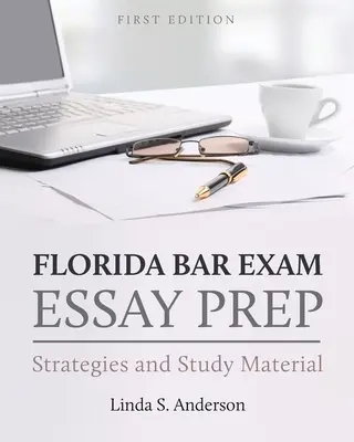 Preparazione del saggio per l'esame di avvocato della Florida: strategie e materiale di studio - Florida Bar Exam Essay Prep: Strategies and Study Material
