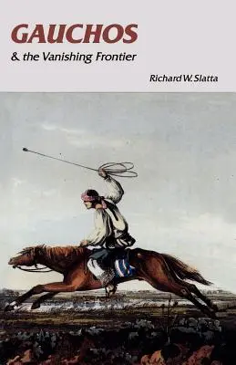 I gauchos e la frontiera che scompare - Gauchos and the Vanishing Frontier