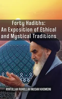 Quaranta Hadith: Un'esposizione delle tradizioni etiche e mistiche - Forty Hadiths: An Exposition Of Ethical And Mystical Traditions