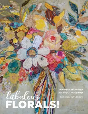 Fiori favolosi! Dipinti impressionistici a collage, passo dopo passo - Fabulous Florals!: Impressionistic Collage Paintings Step-by-Step
