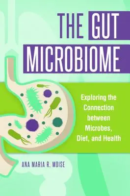 Il microbioma intestinale: Esplorare la connessione tra microbi, dieta e salute - The Gut Microbiome: Exploring the Connection between Microbes, Diet, and Health