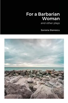 Per una donna barbara e altre opere teatrali - For a Barbarian Woman and other plays