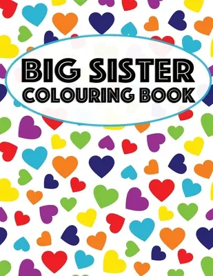 Libro da colorare di Big Sister: Unicorni, arcobaleni e cupcake Nuovo libro da colorare per sorelle maggiori da 2 a 6 anni, regalo perfetto per le bambine con un nuovo figlio. - Big Sister Colouring Book: Unicorns, Rainbows and Cupcakes New Baby Color Book for Big Sisters Ages 2-6, Perfect Gift for Little Girls with a New