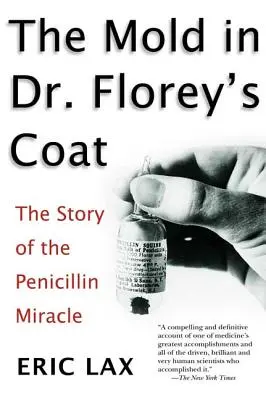 La muffa nel cappotto del dottor Florey: La storia del miracolo della penicillina - The Mold in Dr. Florey's Coat: The Story of the Penicillin Miracle