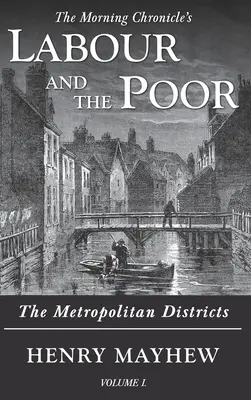 Il lavoro e i poveri Volume I: I distretti metropolitani - Labour and the Poor Volume I: The Metropolitan Districts