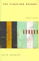 Il ponte galleggiante: Poesie in prosa - The Floating Bridge: Prose Poems